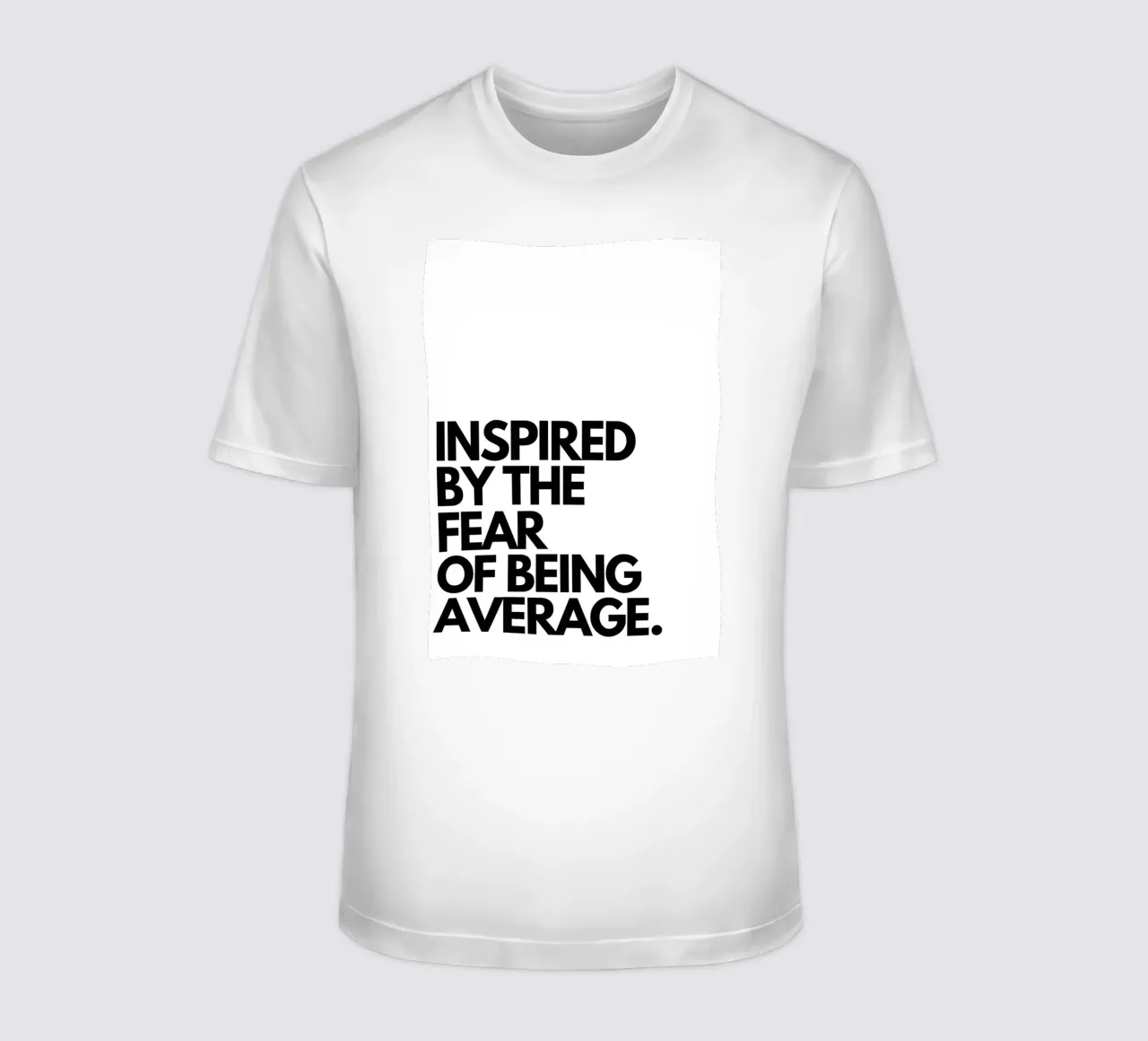 INSPIRED BY THE FEAR OF BEING AVERAGE t-shirt by Type & Tape