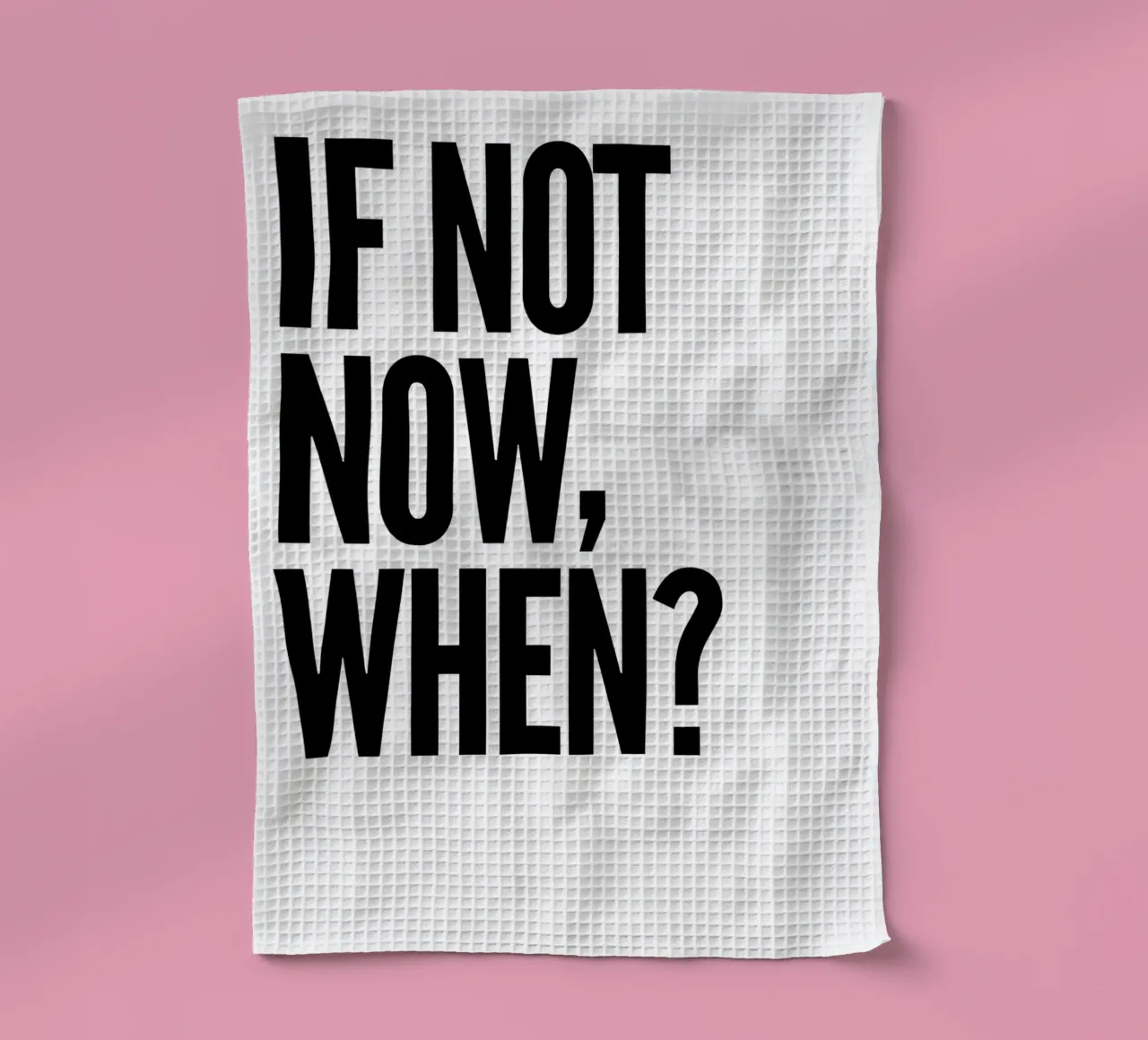 NOT NOW, WHEN? canovaccio da cucina da Type & Tape