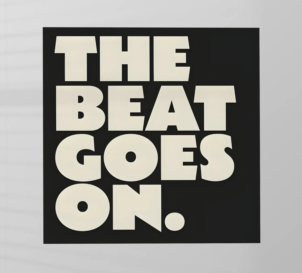 "THE BEAT GOES ON." pellicola backlit da Type & Tape