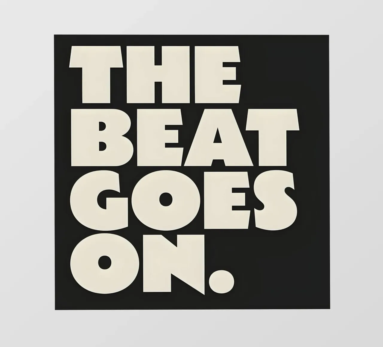 "THE BEAT GOES ON." pellicola backlit da Type & Tape