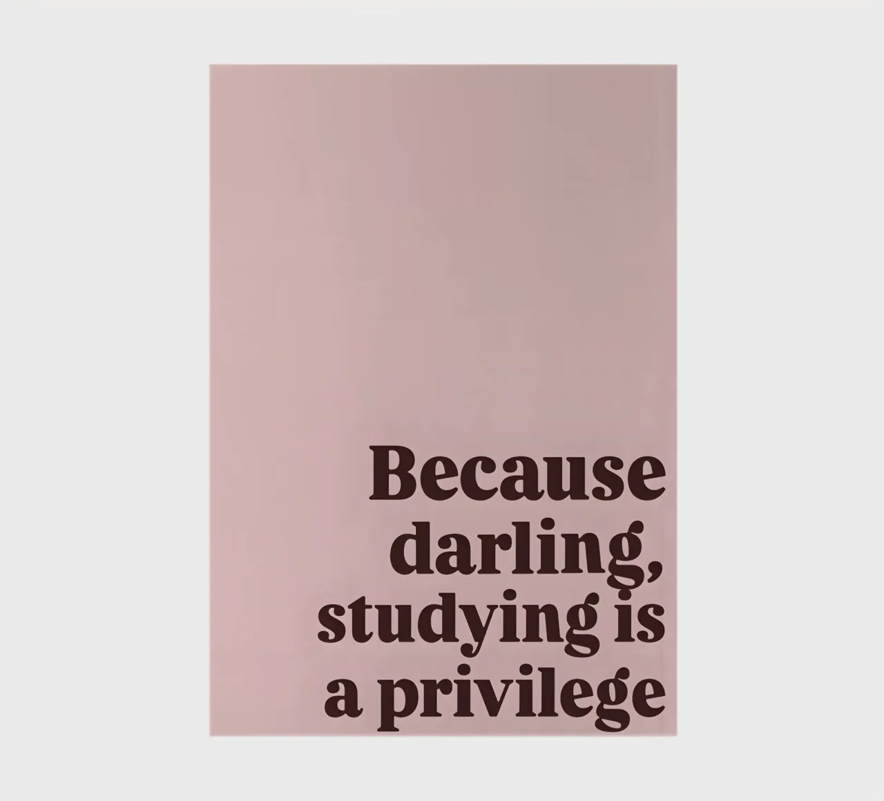 "Because darling, studying is a privilege." notebook by Type & Tape