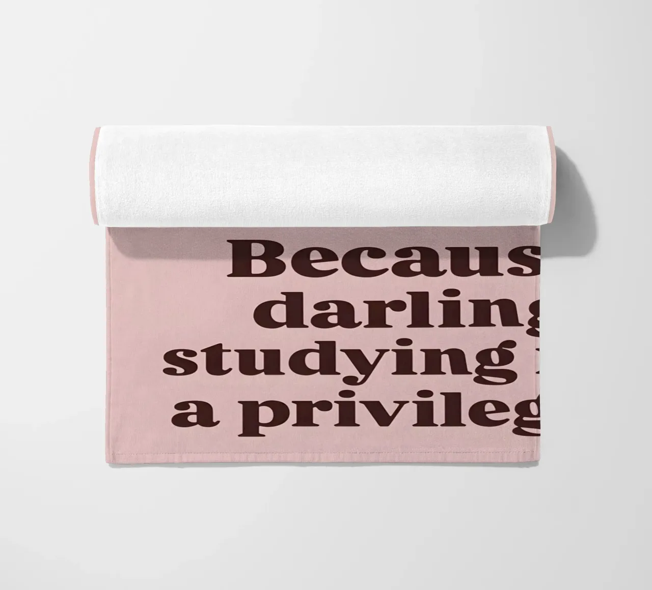 "Because darling, studying is a privilege." telo mare da Type & Tape