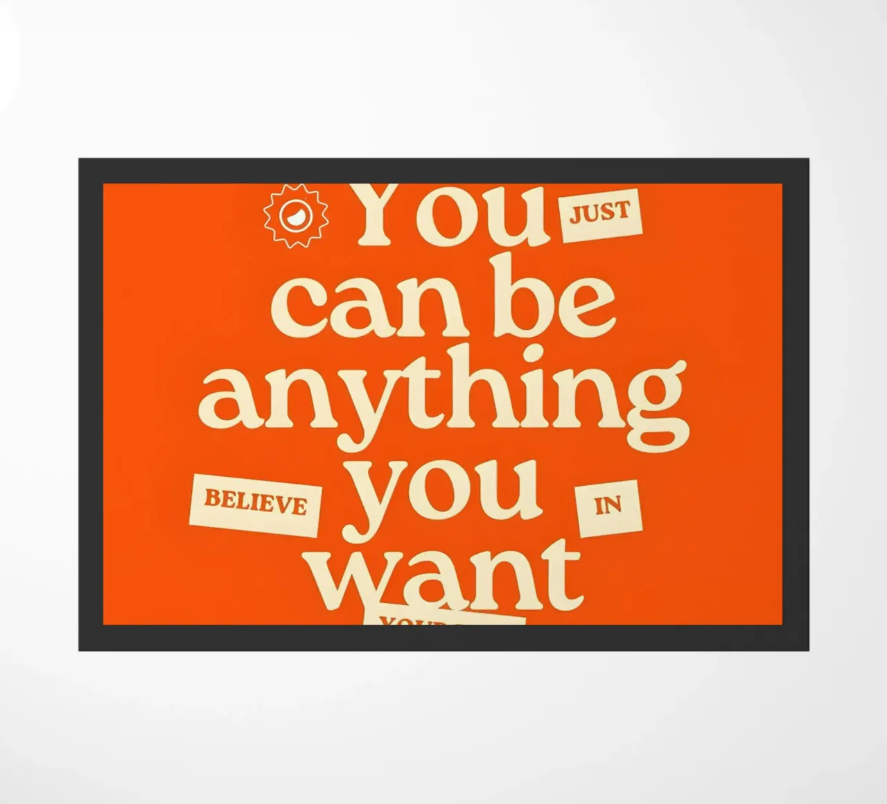 "You just can be anything you want. Believe in yourself." zerbino da Type & Tape