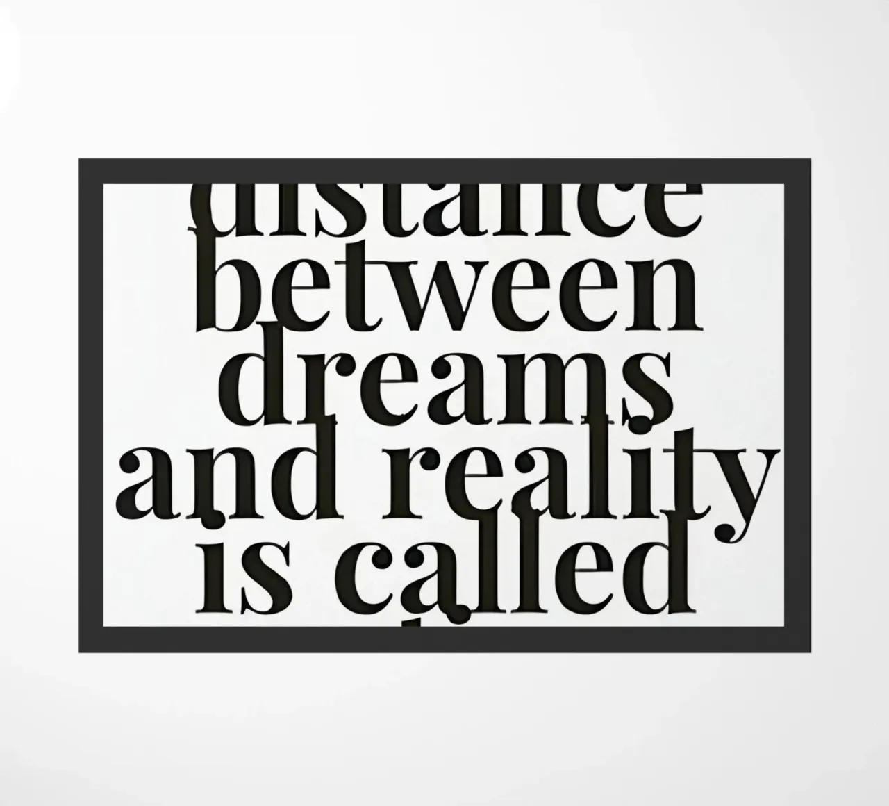 The distance between dreams and reality called action zerbino da Type & Tape