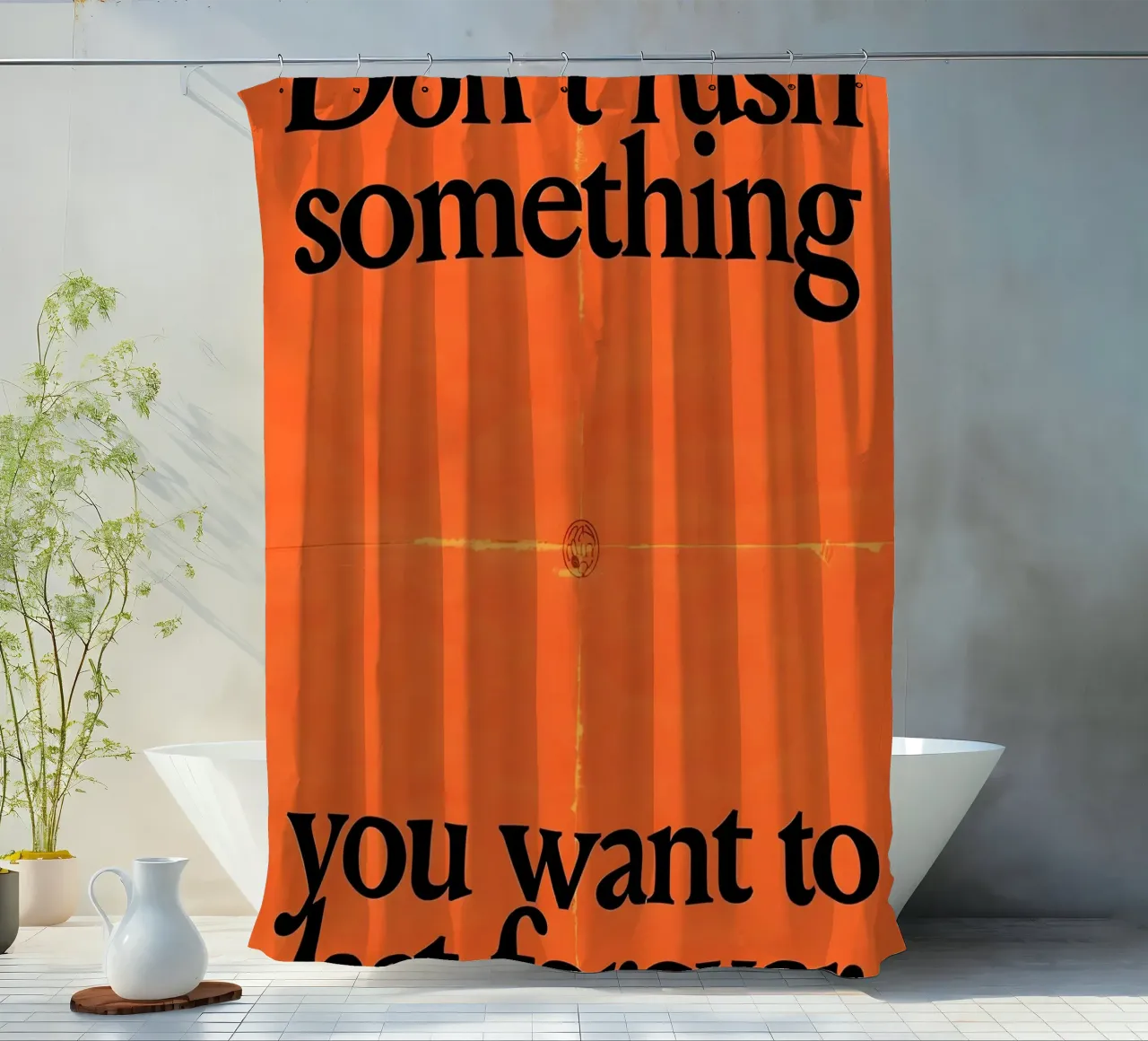 Don't rush something you want to last forever tenda da doccia da Type & Tape