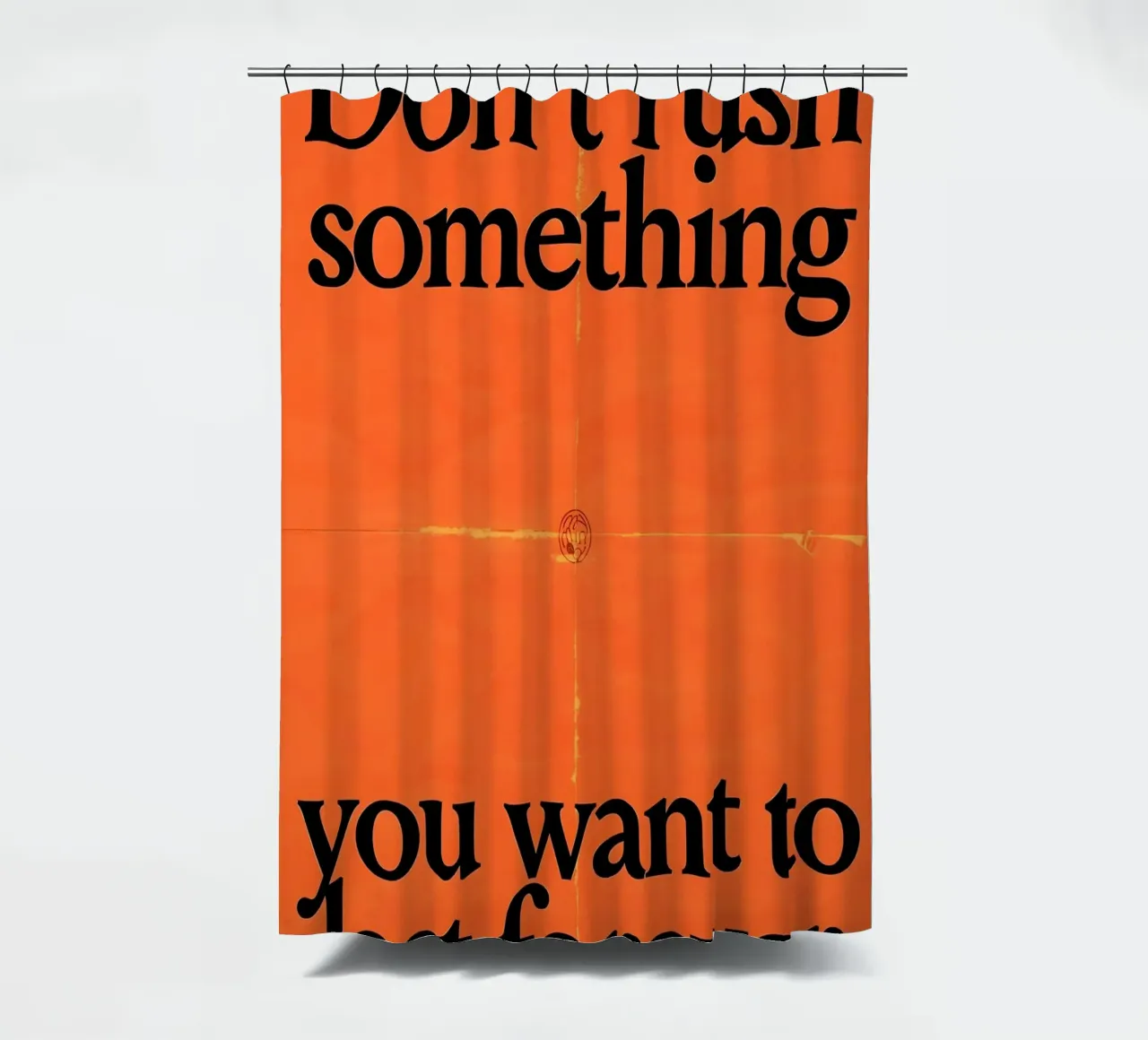 Don't rush something you want to last forever tenda da doccia da Type & Tape