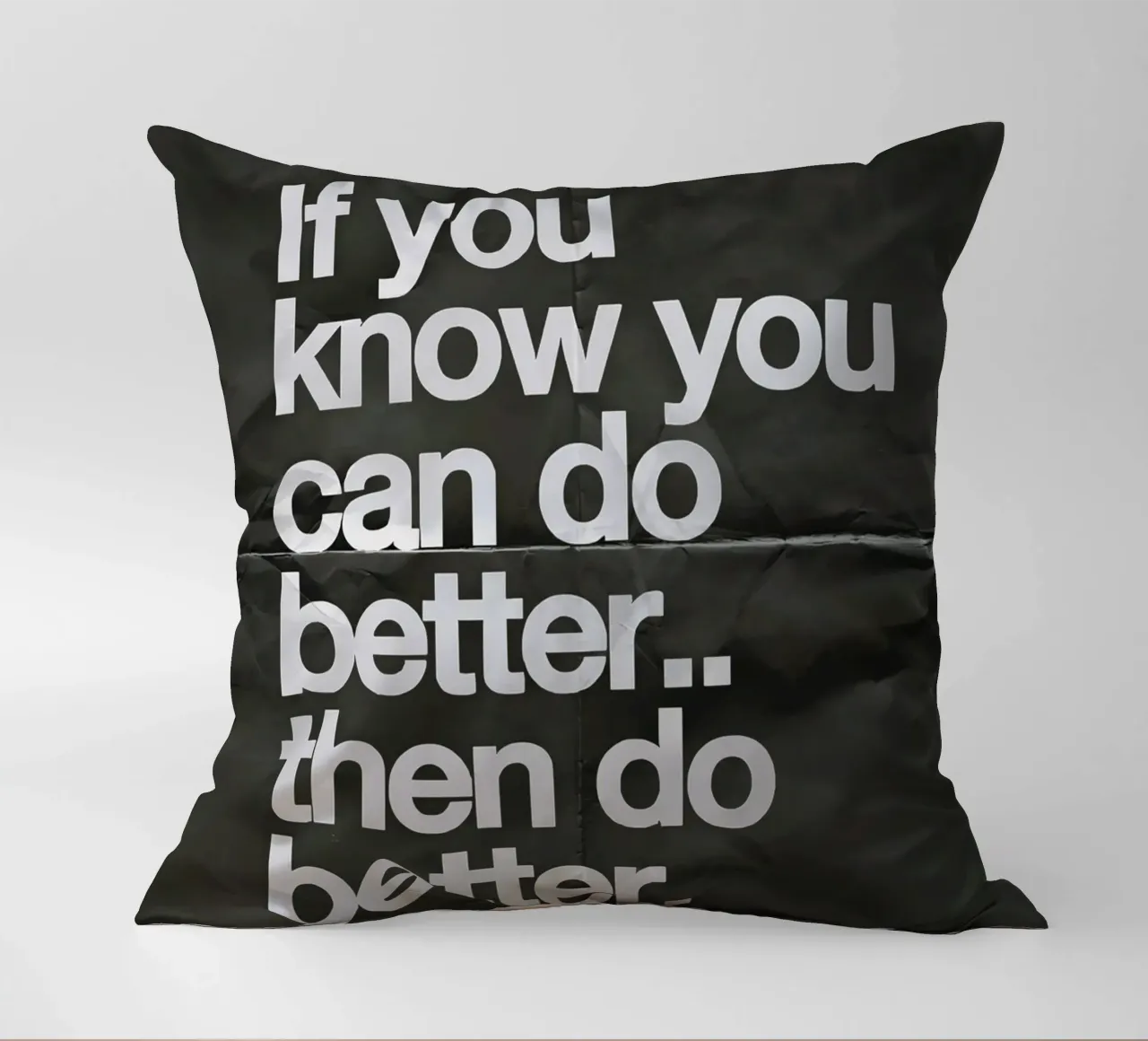 If you know you can do better.. then do better cuscino da Type & Tape