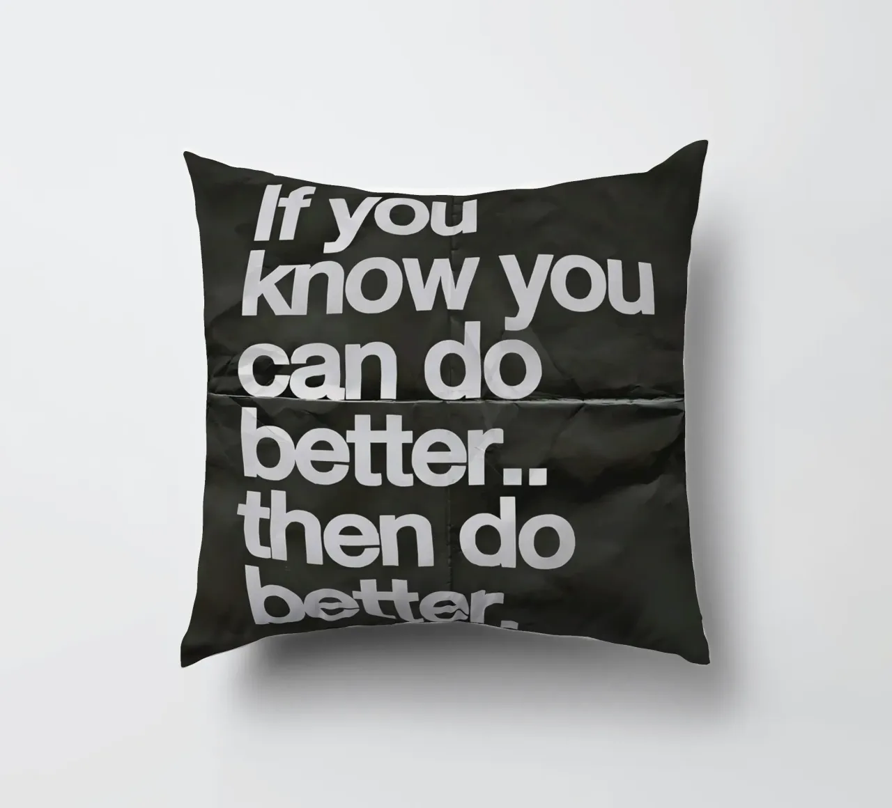 If you know you can do better.. then do better cuscino da Type & Tape