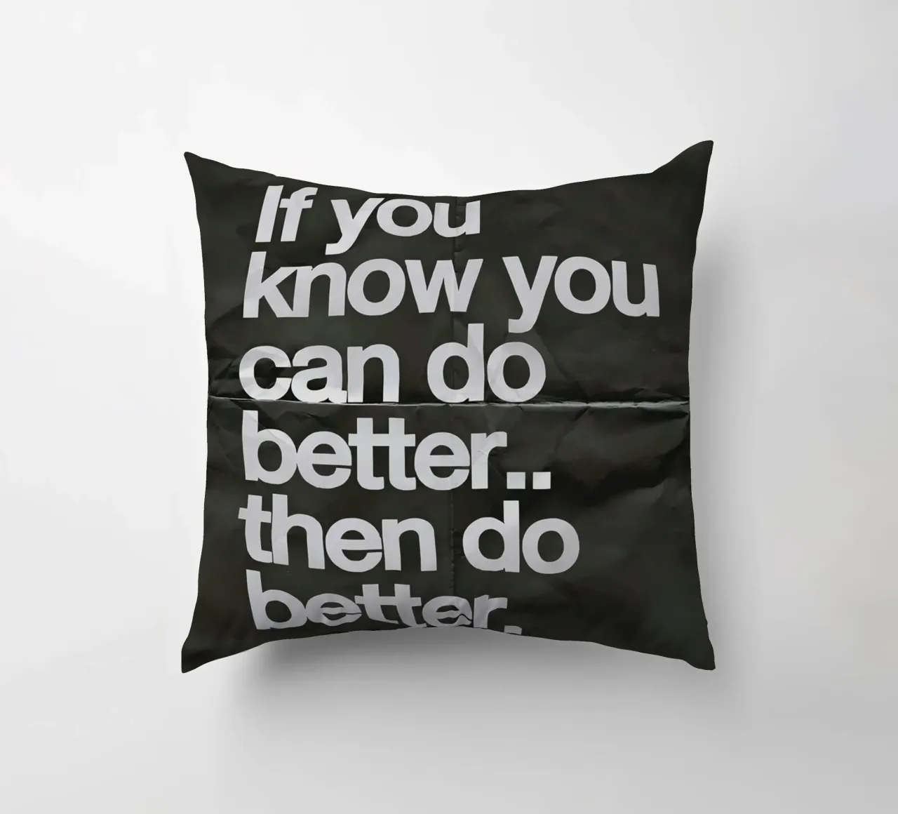 If you know you can do better.. then do better cuscino da Type & Tape