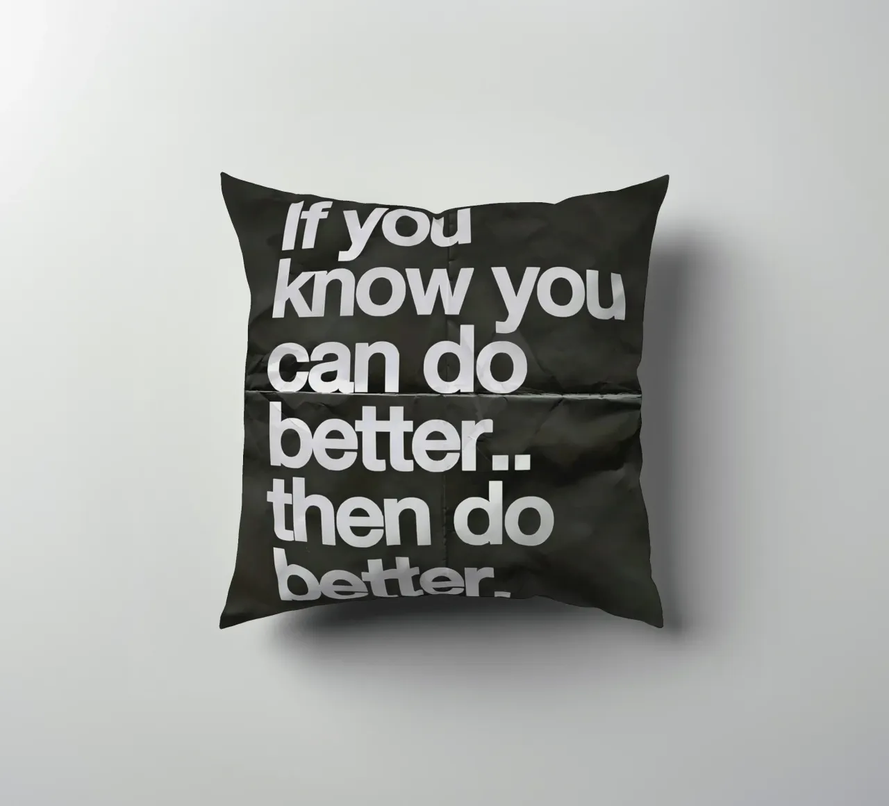 If you know you can do better.. then do better cuscino da Type & Tape