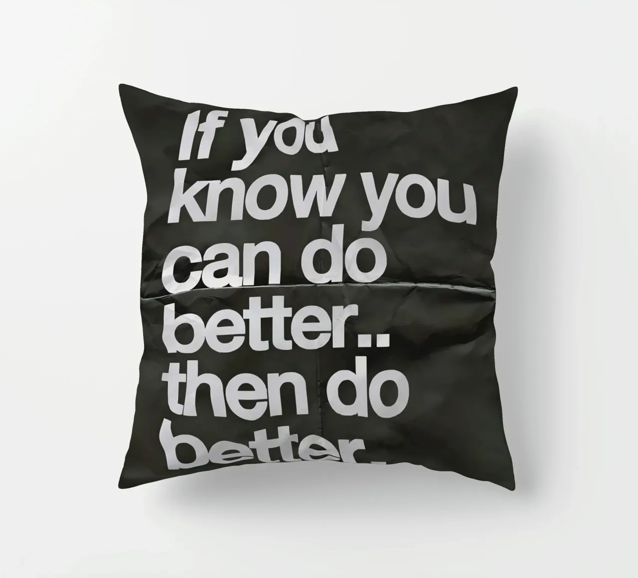 If you know you can do better.. then do better cuscino da Type & Tape