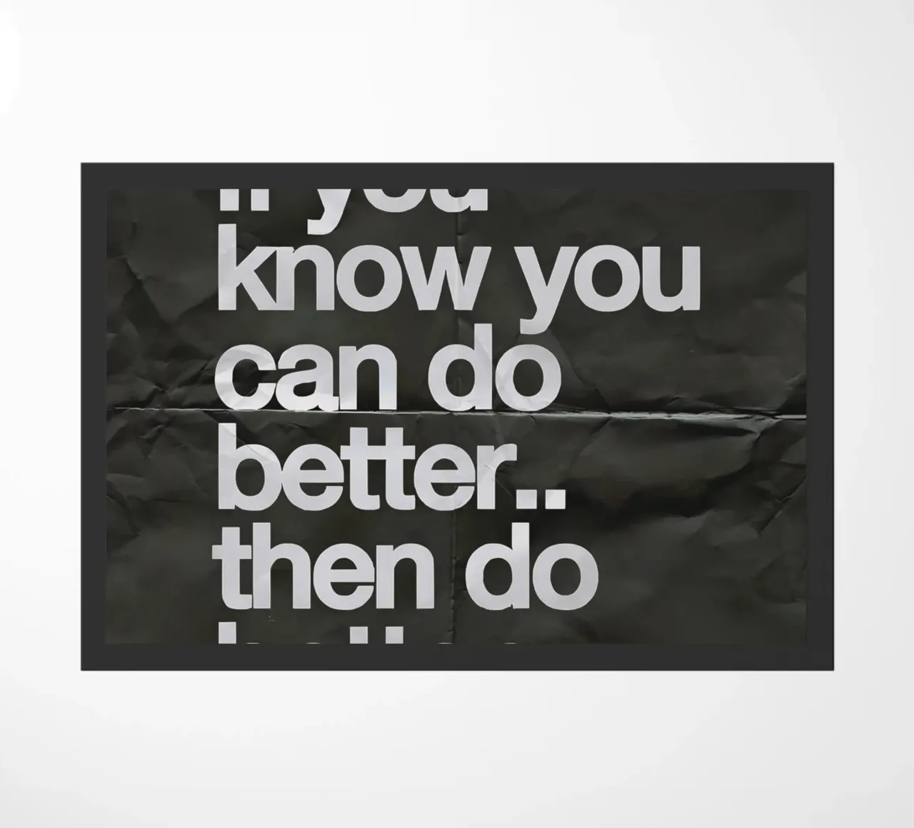 If you know you can do better.. then do better zerbino da Type & Tape