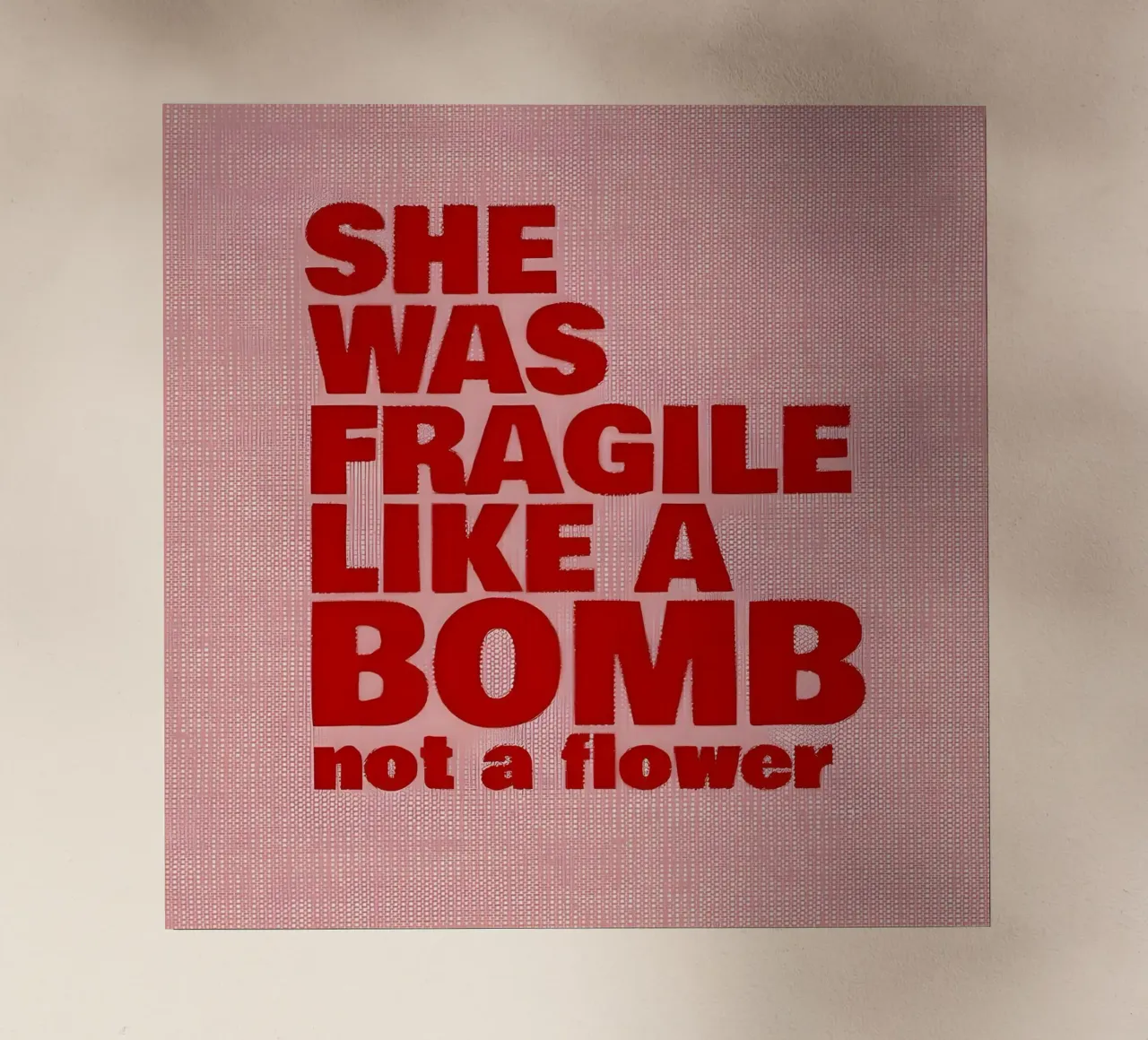'SHE WAS FRAGILE LIKEA BOMB not a flower pellicola backlit da Type & Tape
