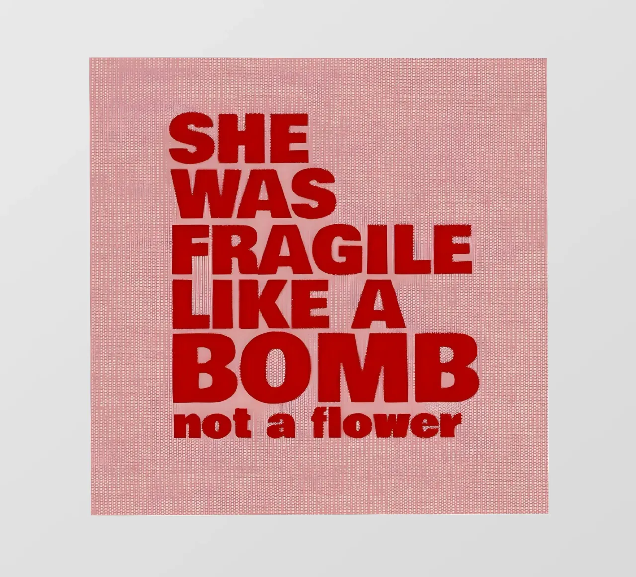 'SHE WAS FRAGILE LIKEA BOMB not a flower telo in pvc da Type & Tape