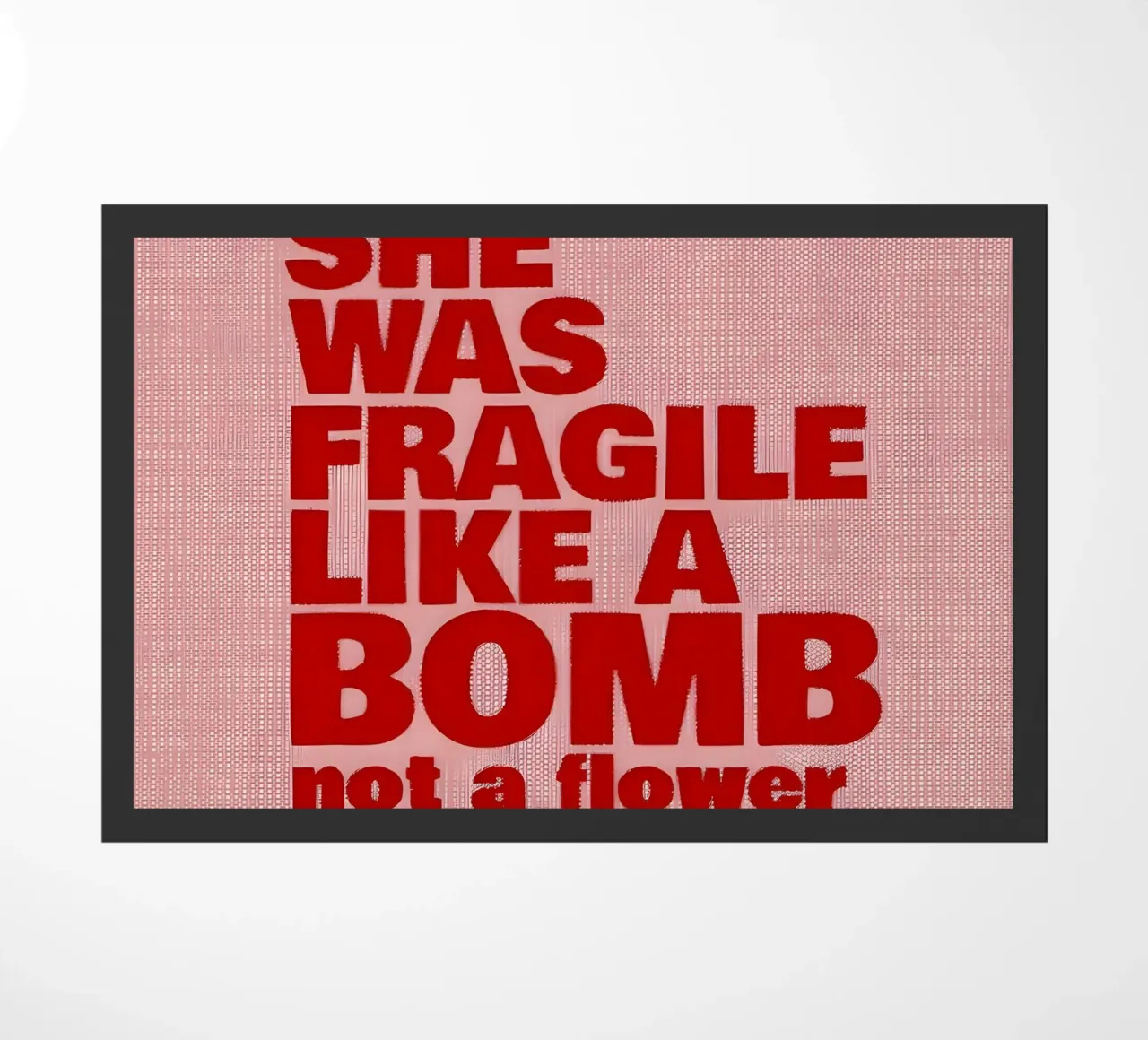 'SHE WAS FRAGILE LIKEA BOMB not a flower zerbino da Type & Tape