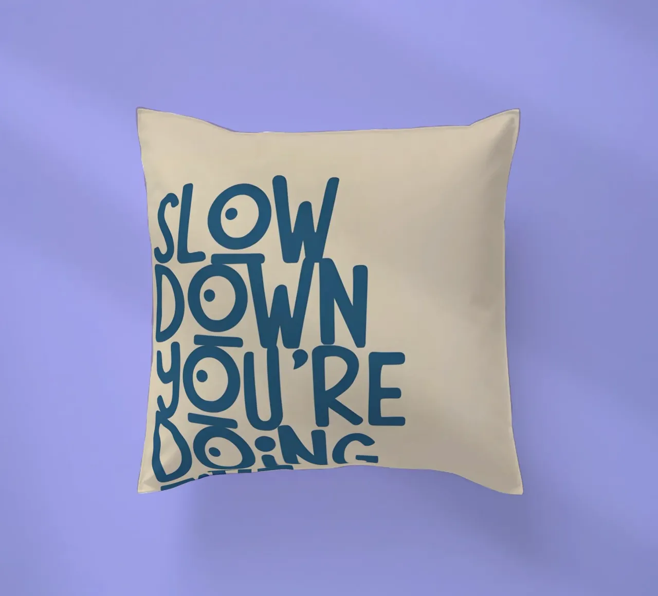 SLOW DOWN YOU'RE DOING FINE! cuscino da Type & Tape