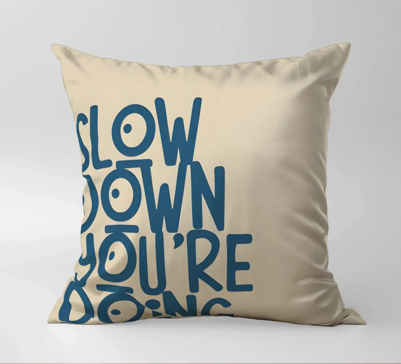 SLOW DOWN YOU'RE DOING FINE! cuscino da Type & Tape