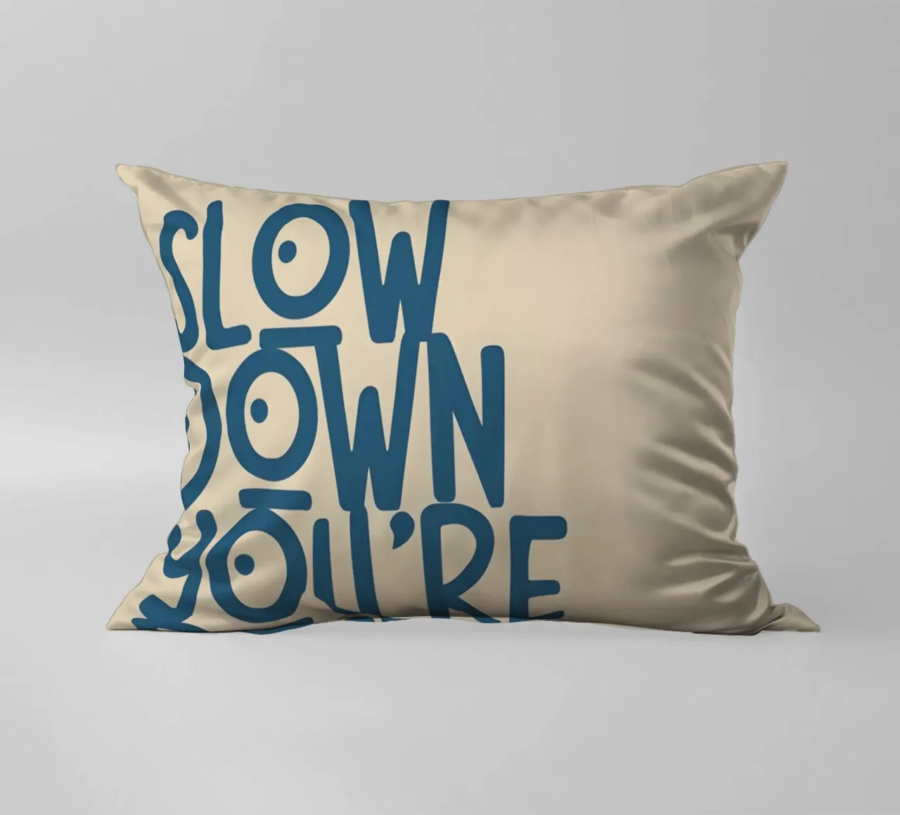 SLOW DOWN YOU'RE DOING FINE! cuscino da Type & Tape