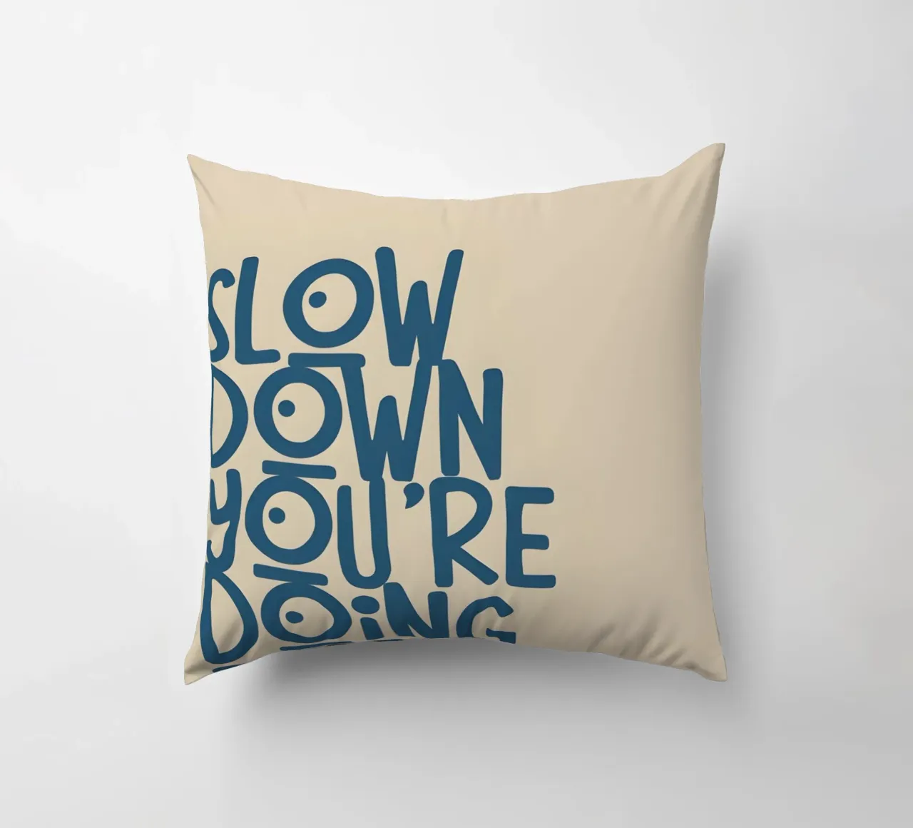 SLOW DOWN YOU'RE DOING FINE! cuscino da Type & Tape