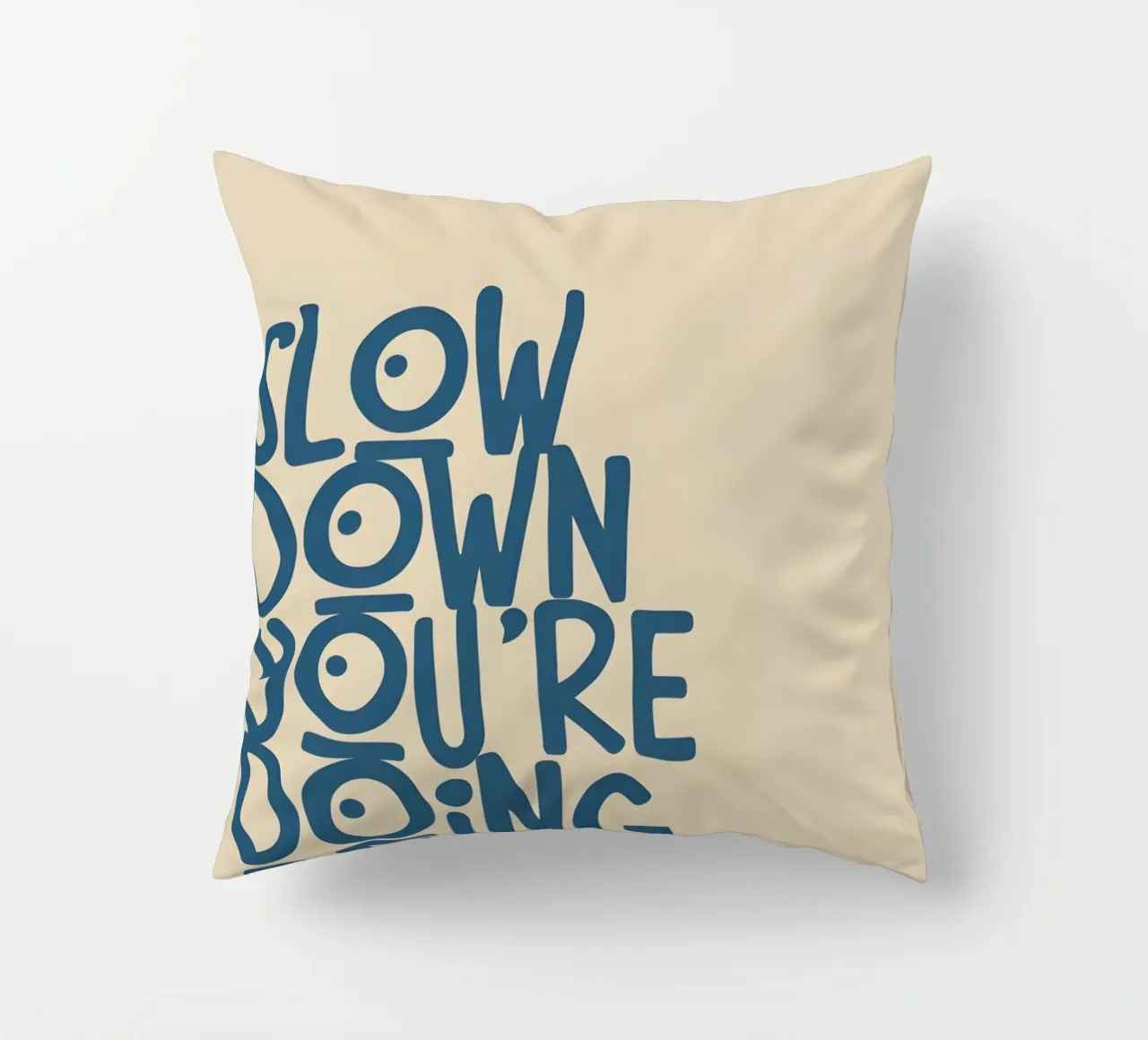SLOW DOWN YOU'RE DOING FINE! cuscino da Type & Tape