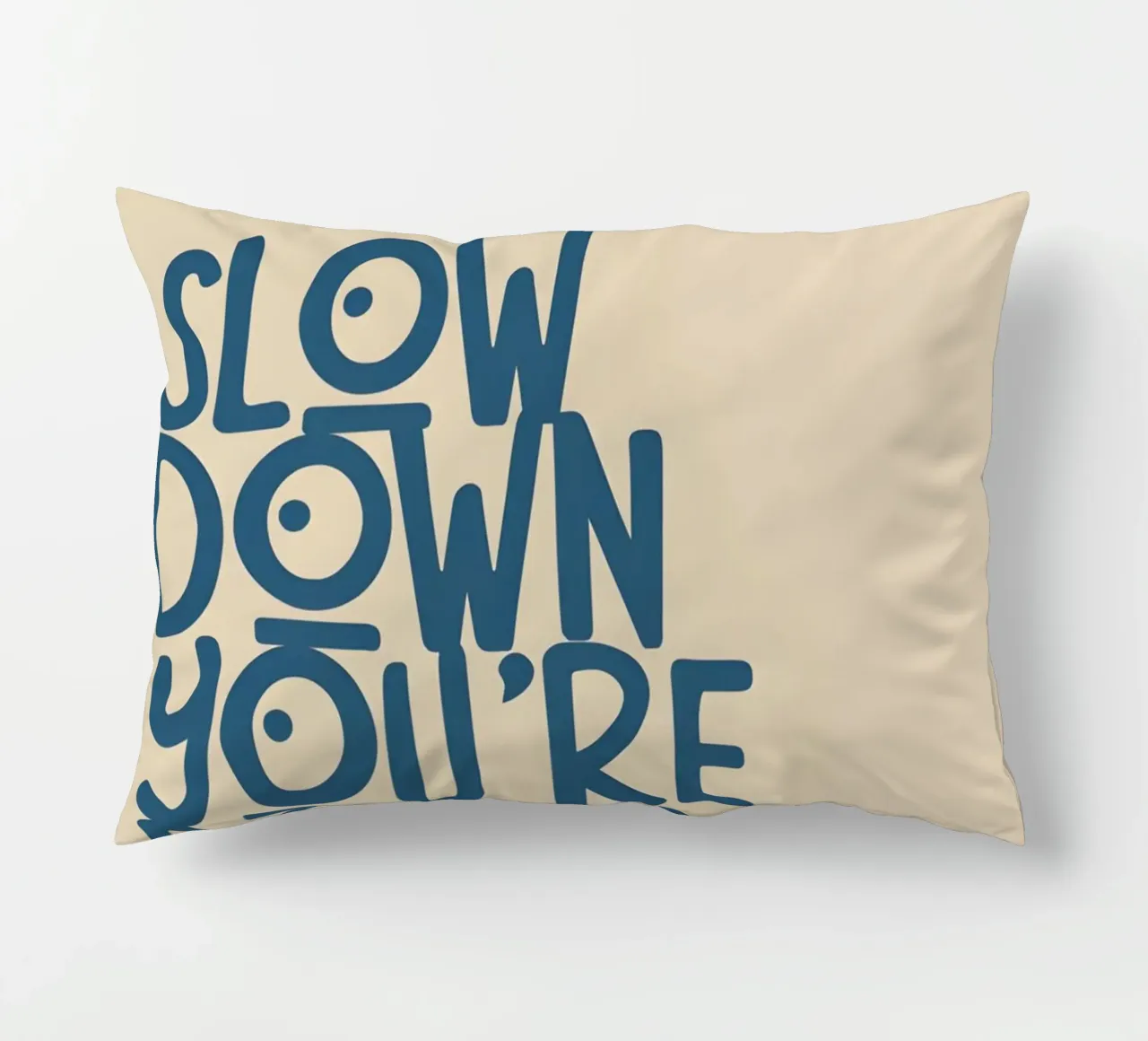 SLOW DOWN YOU'RE DOING FINE! cuscino da Type & Tape