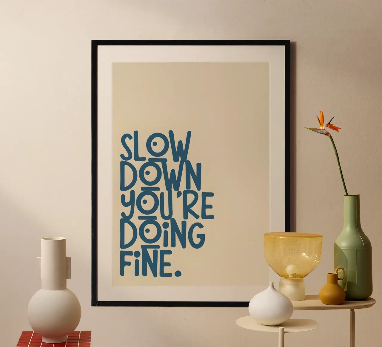 SLOW DOWN YOU'RE DOING FINE! poster con telaio in plastica da Type & Tape