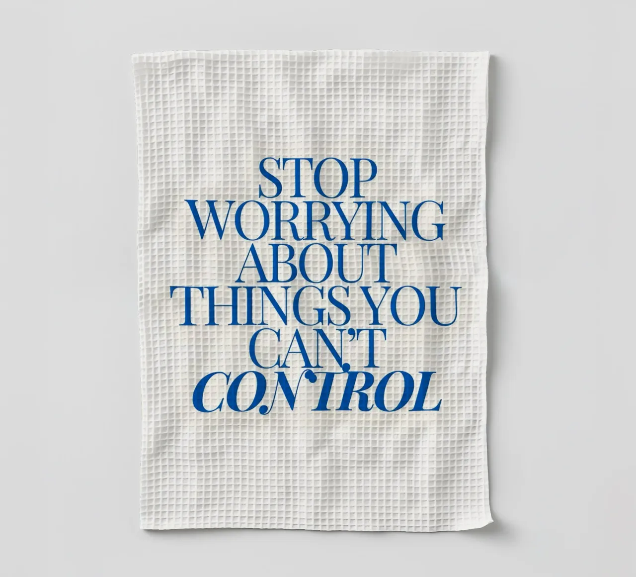Stop worrying about things you control canovaccio da cucina da Type & Tape