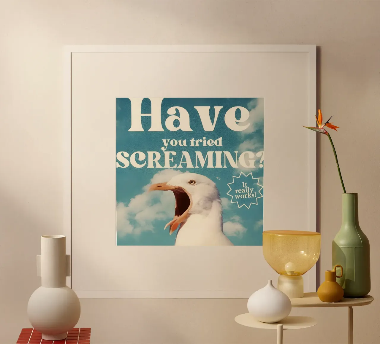 "Have you tried SCREAMING? poster con telaio in alluminio da Type & Tape