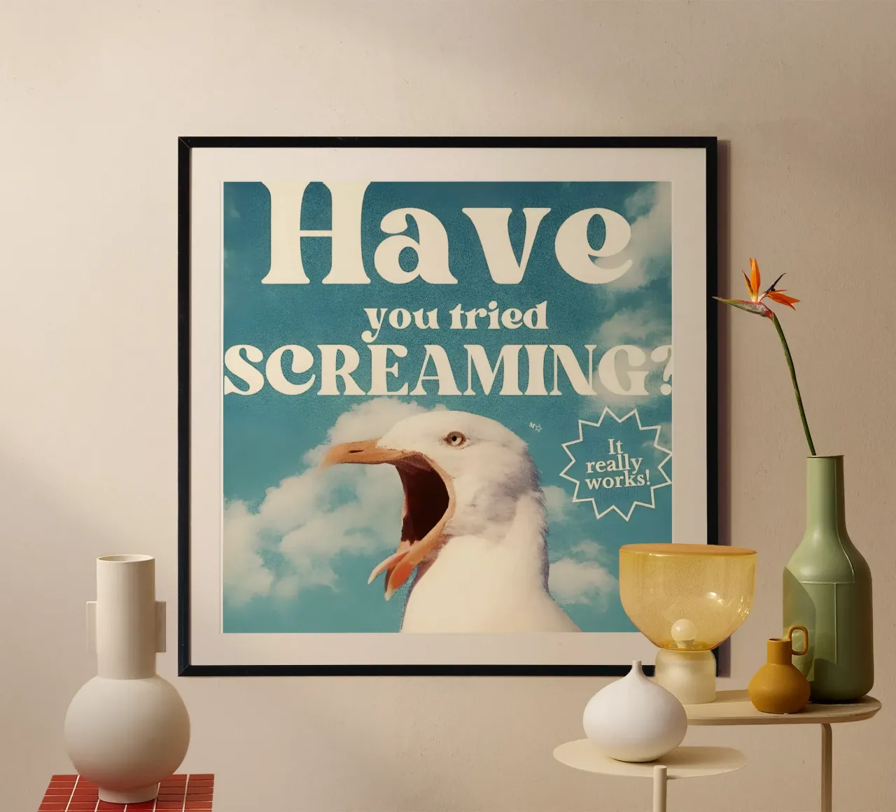 "Have you tried SCREAMING? poster con telaio in alluminio da Type & Tape