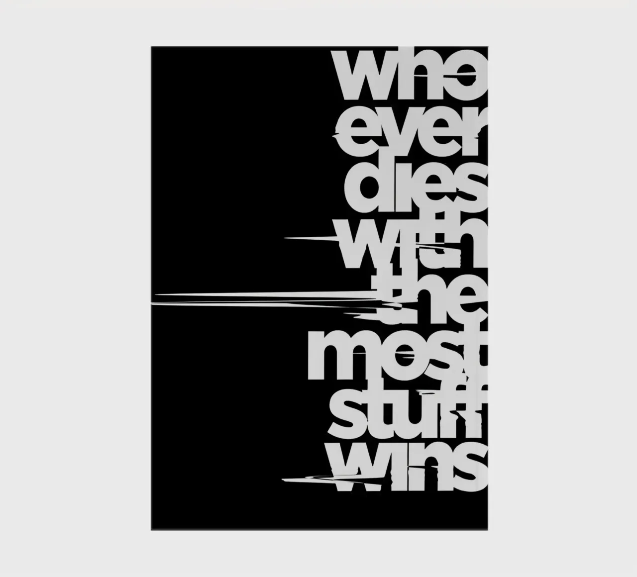 "Whoeve dies with the most stuff wins." diario da Type & Tape
