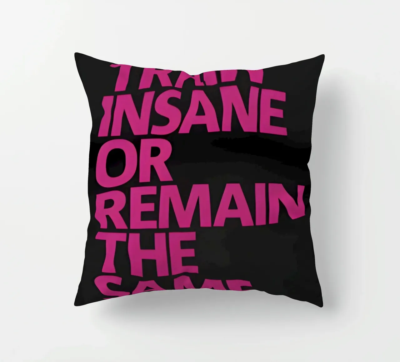 Train Insane Or Remain The Same' cuscino da Type & Tape