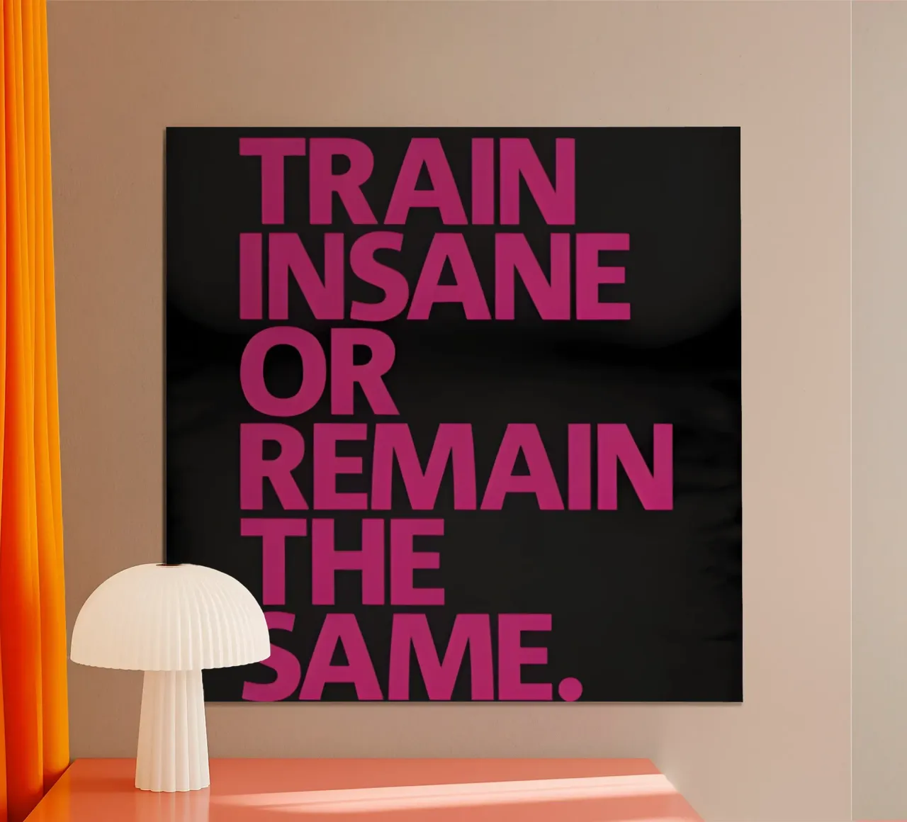 Train Insane Or Remain The Same' poster con telaio in plastica da Type & Tape