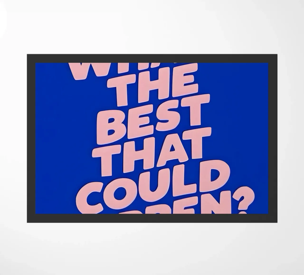 What's the best that could happen?' zerbino da Type & Tape
