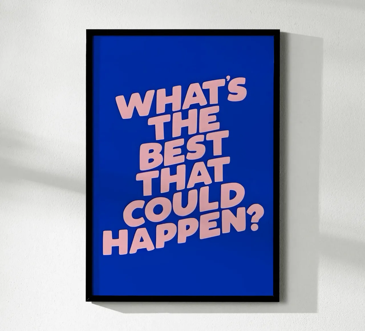 What's the best that could happen?' poster con telaio in plastica da Type & Tape