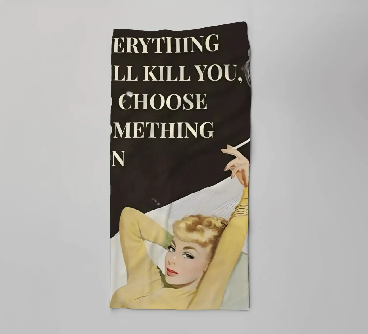 'Everything will kill you, so choose something fun' asciugamano da bagno da Type & Tape
