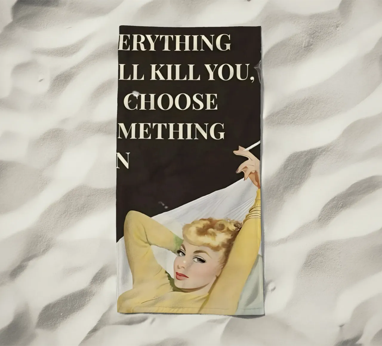 'Everything will kill you, so choose something fun' telo mare da Type & Tape