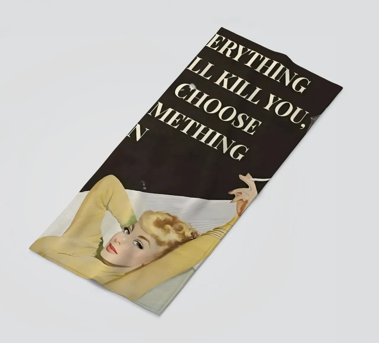 'Everything will kill you, so choose something fun' telo mare da Type & Tape