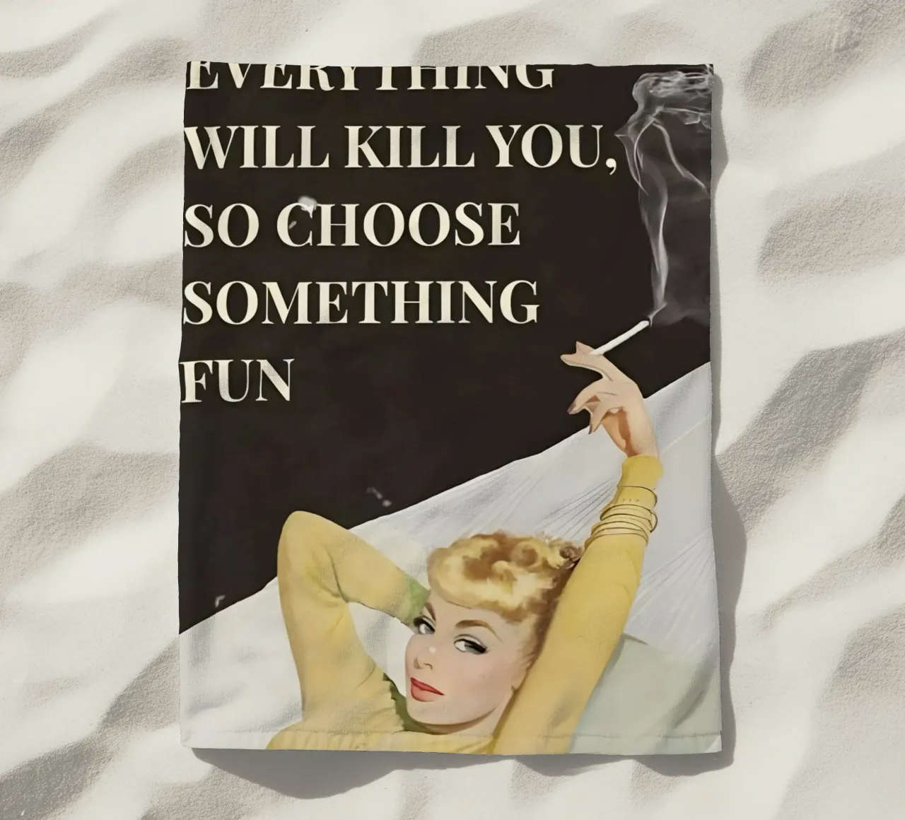 'Everything will kill you, so choose something fun' telo mare da Type & Tape