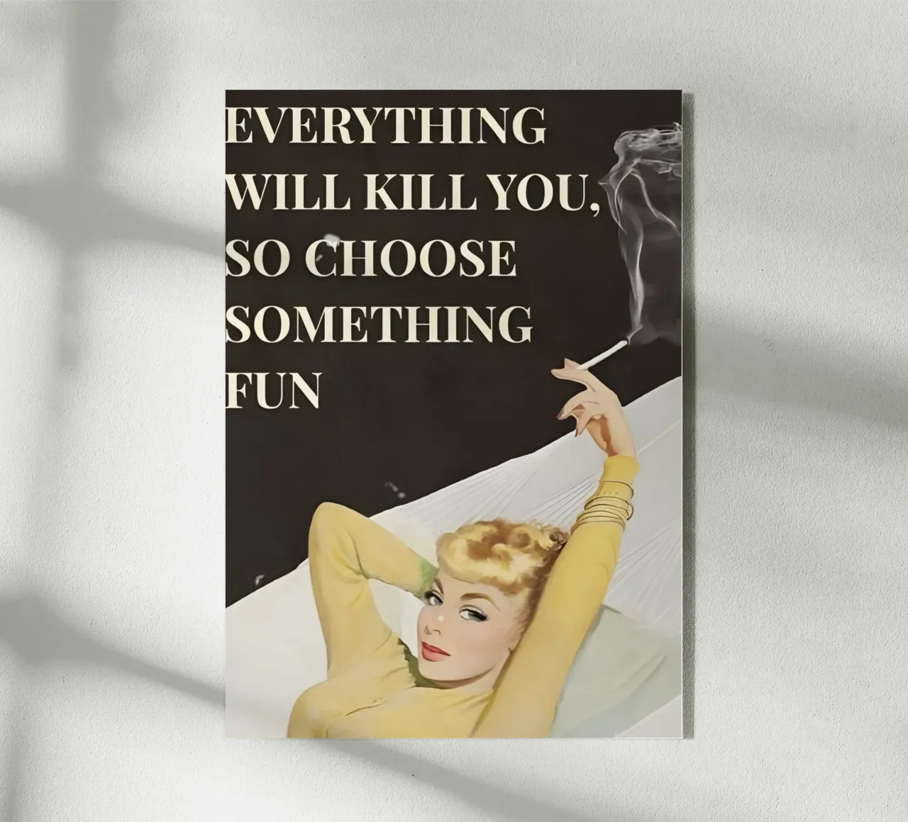 'Everything will kill you, so choose something fun' plexiglass da Type & Tape
