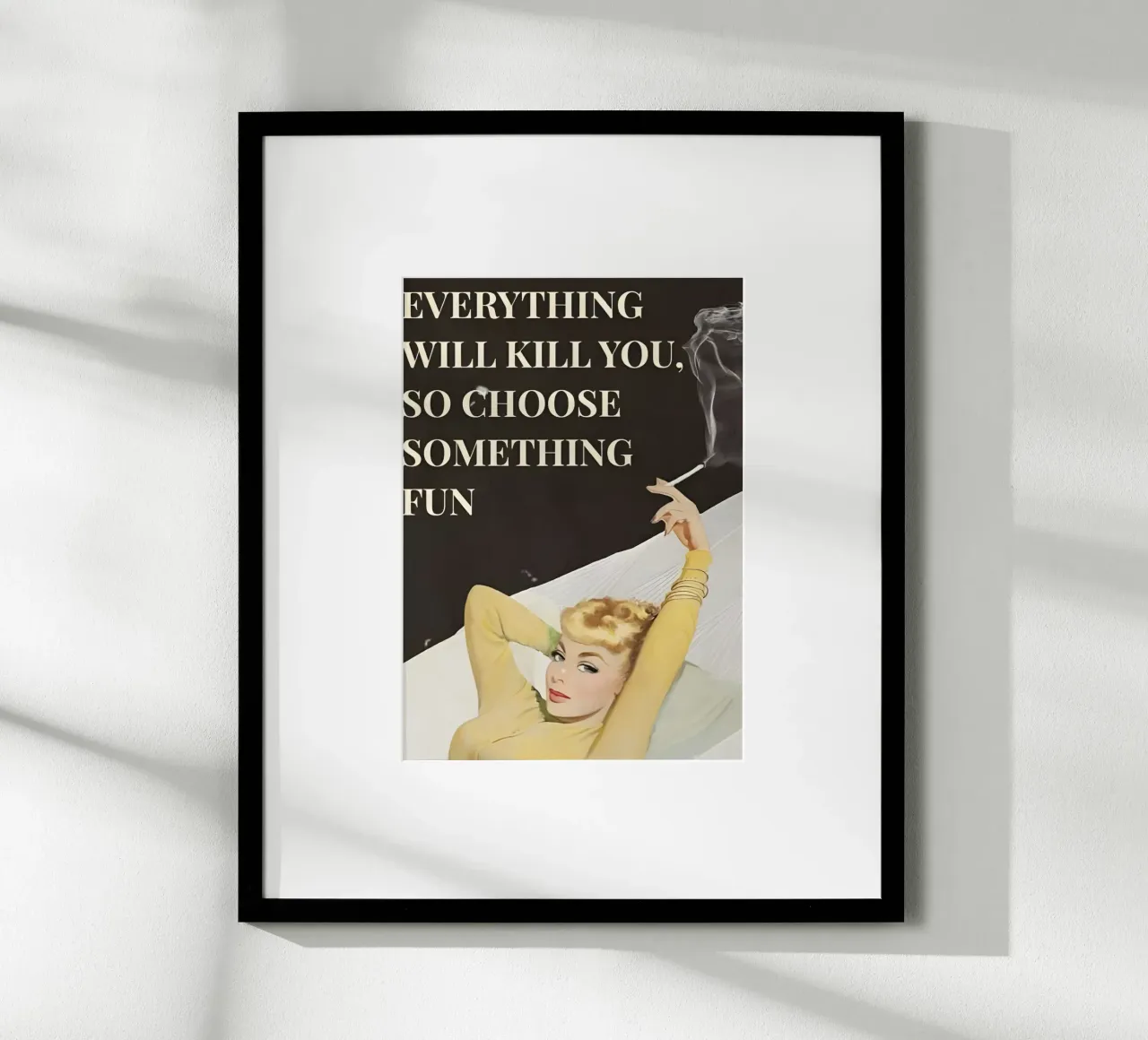 'Everything will kill you, so choose something fun' poster con telaio in plastica da Type & Tape