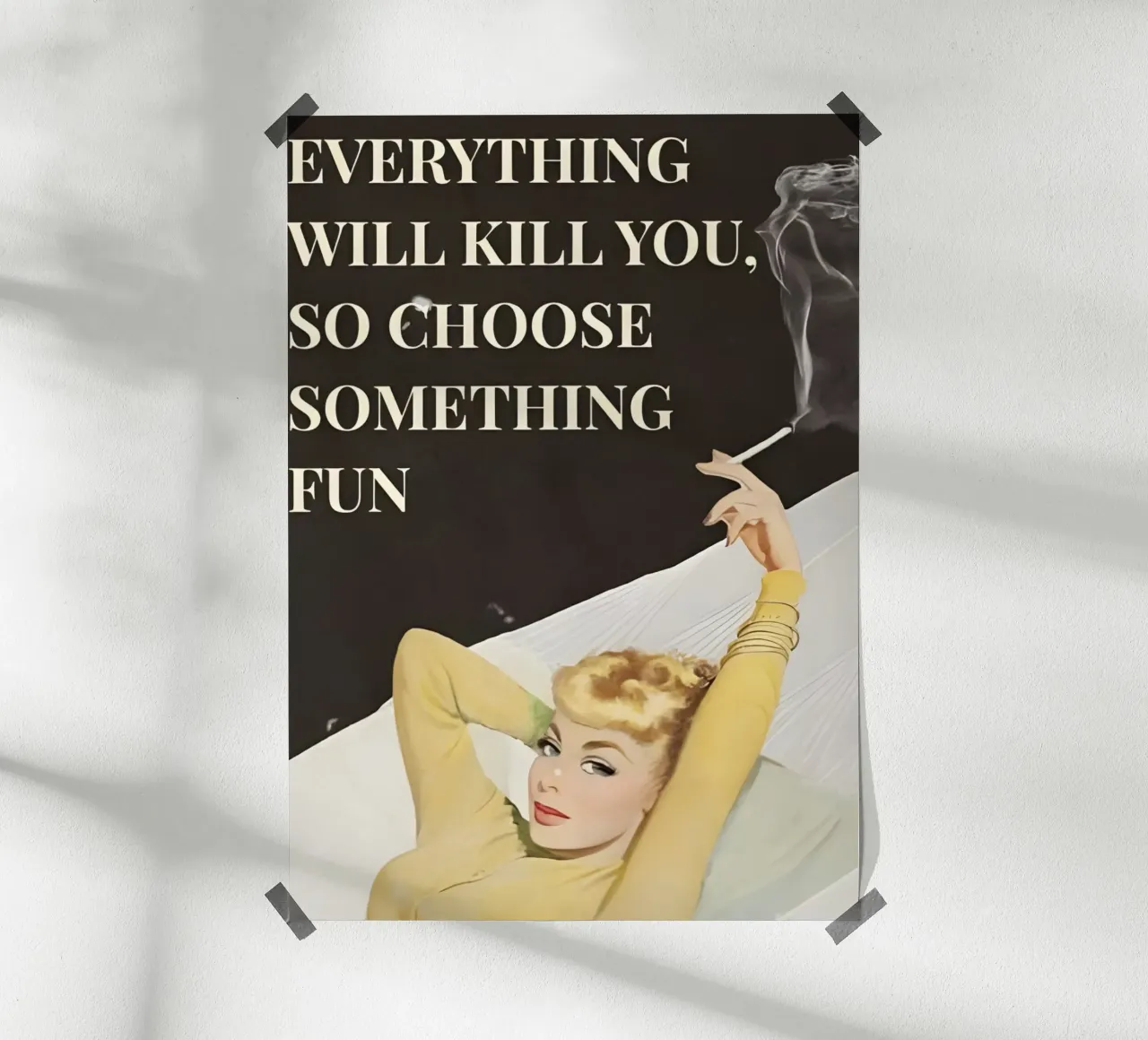 'Everything will kill you, so choose something fun' poster con telaio in plastica da Type & Tape