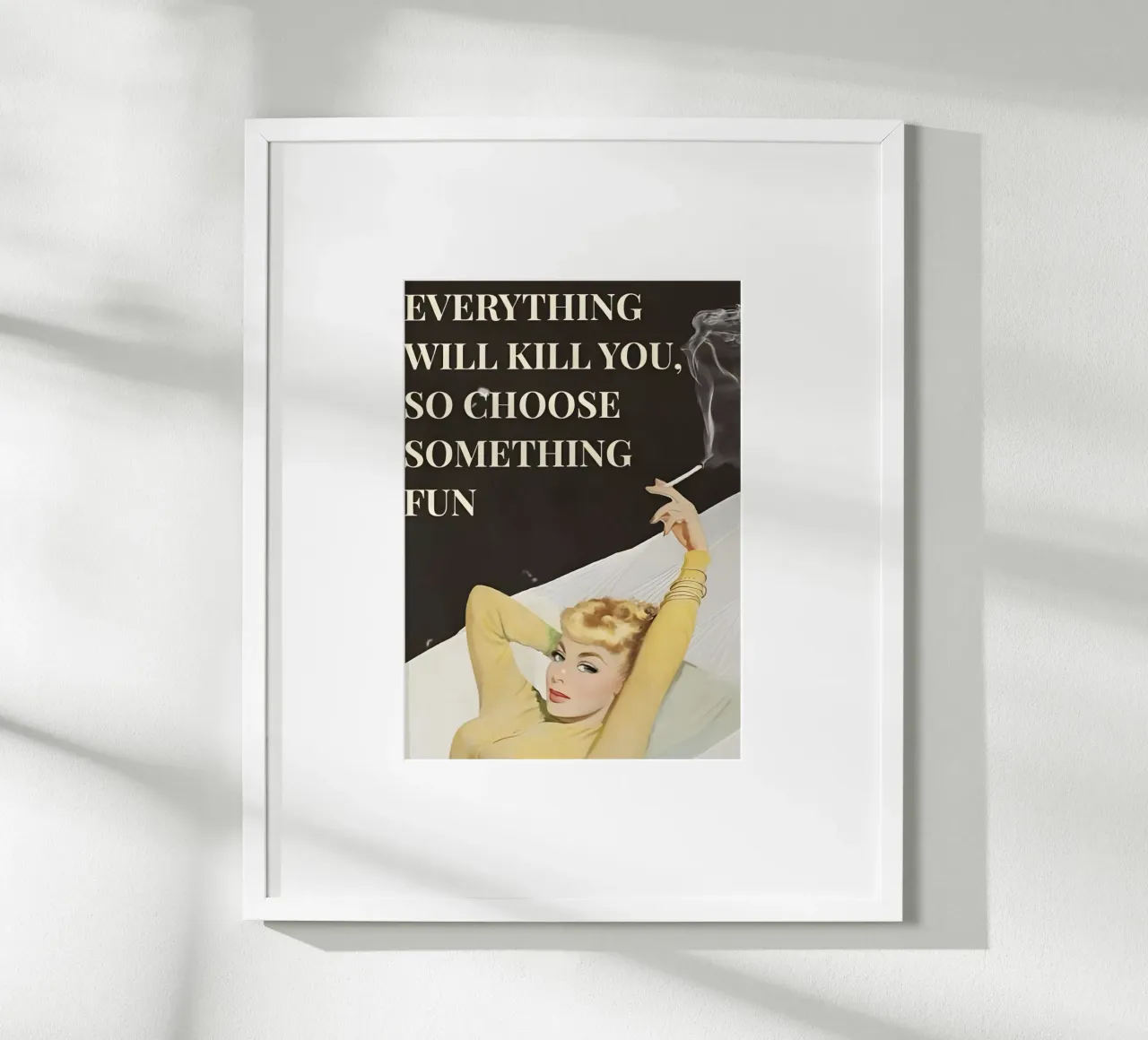 'Everything will kill you, so choose something fun' poster con telaio in plastica da Type & Tape