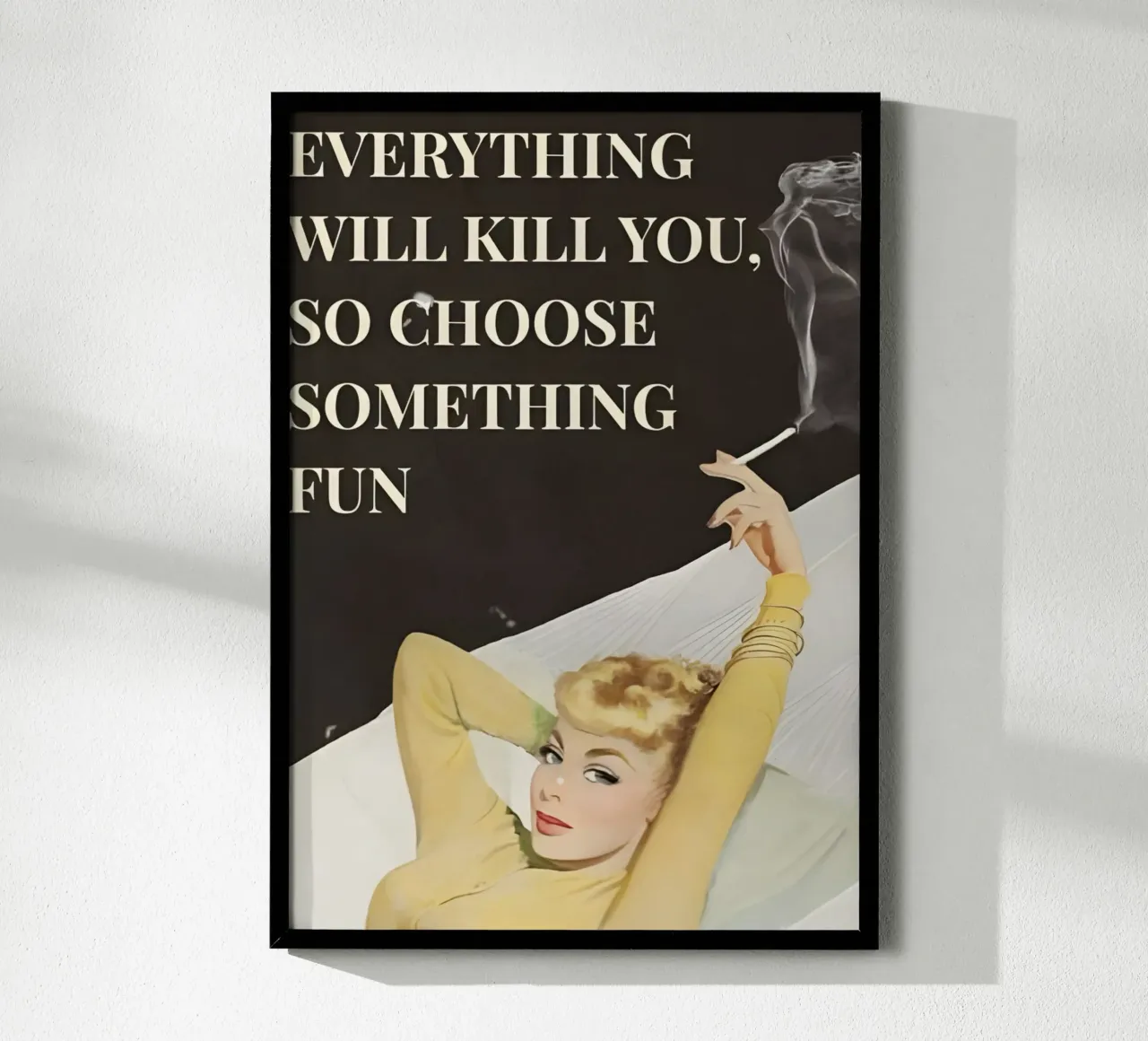 'Everything will kill you, so choose something fun' poster con telaio in plastica da Type & Tape
