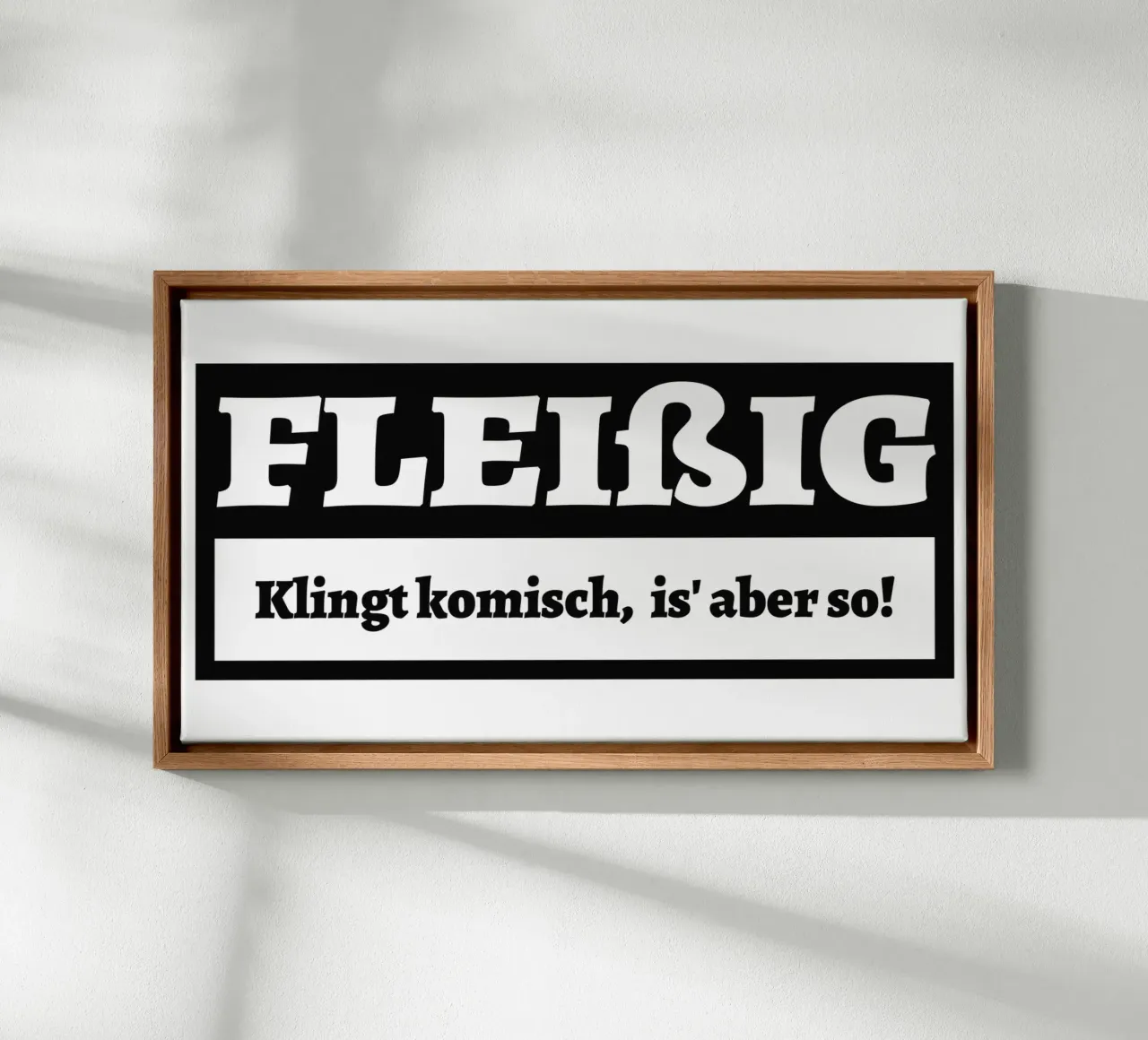 Diligent! Sounds strange, but it's true! canvas with Floater frame by Black Sign Artwork