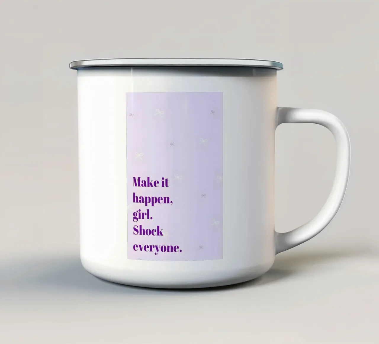 'Make it happen, girl. Shock everyone! tazza in smalto da Type & Tape