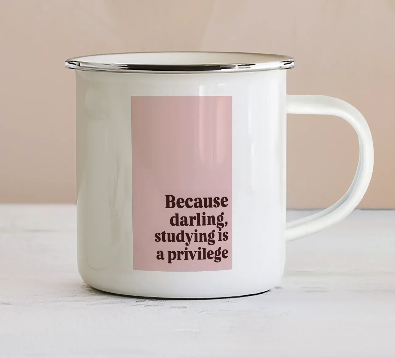 Because darling, studying iş a privilege tazza in smalto da Type & Tape