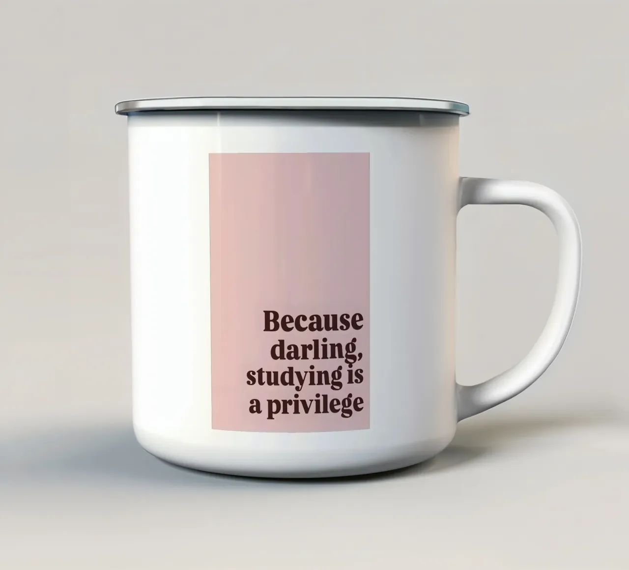 Because darling, studying iş a privilege tazza in smalto da Type & Tape