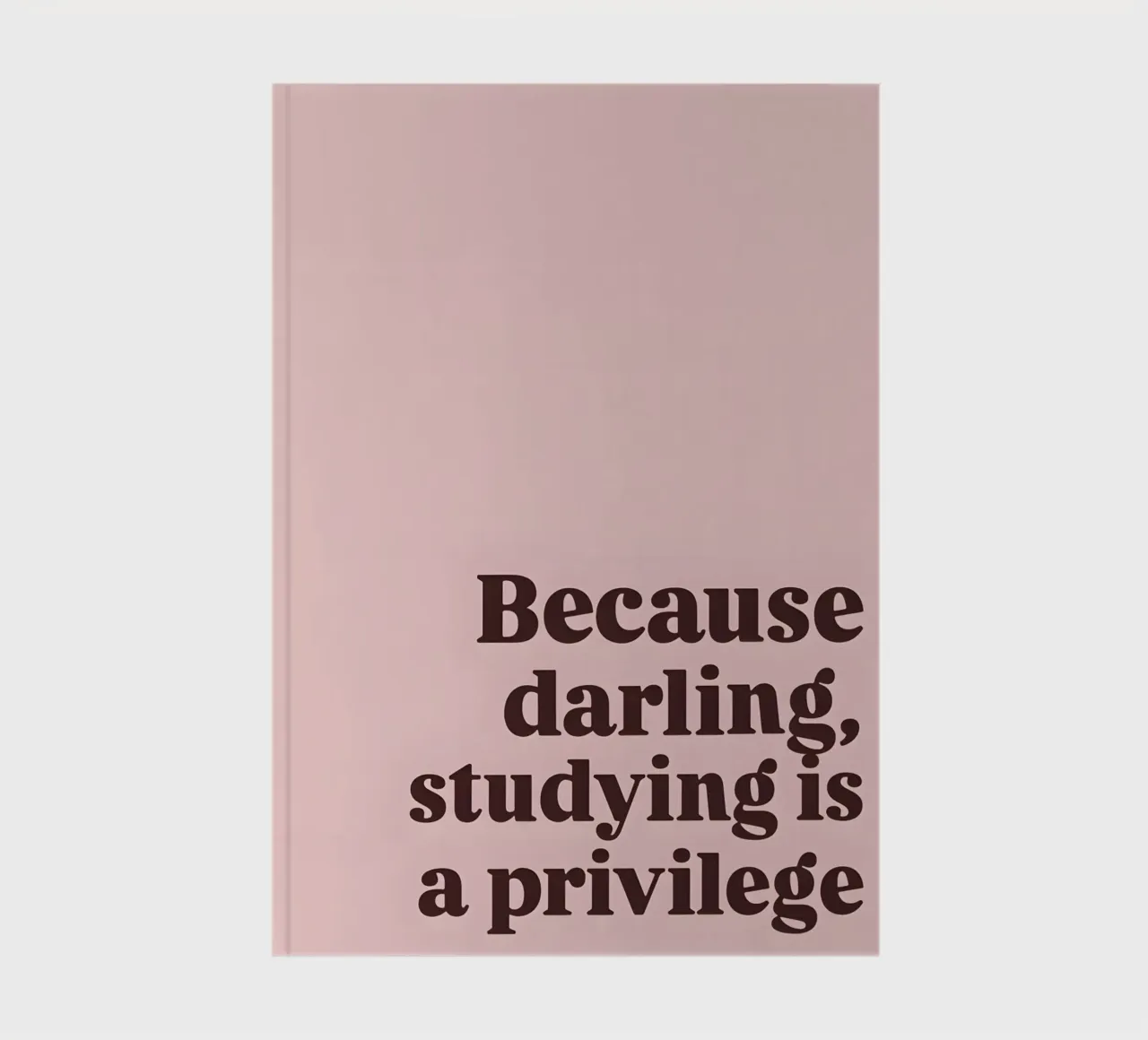 Because darling, studying iş a privilege notebook by Type & Tape
