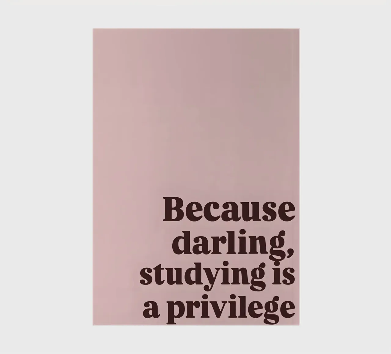 Because darling, studying iş a privilege notebook by Type & Tape