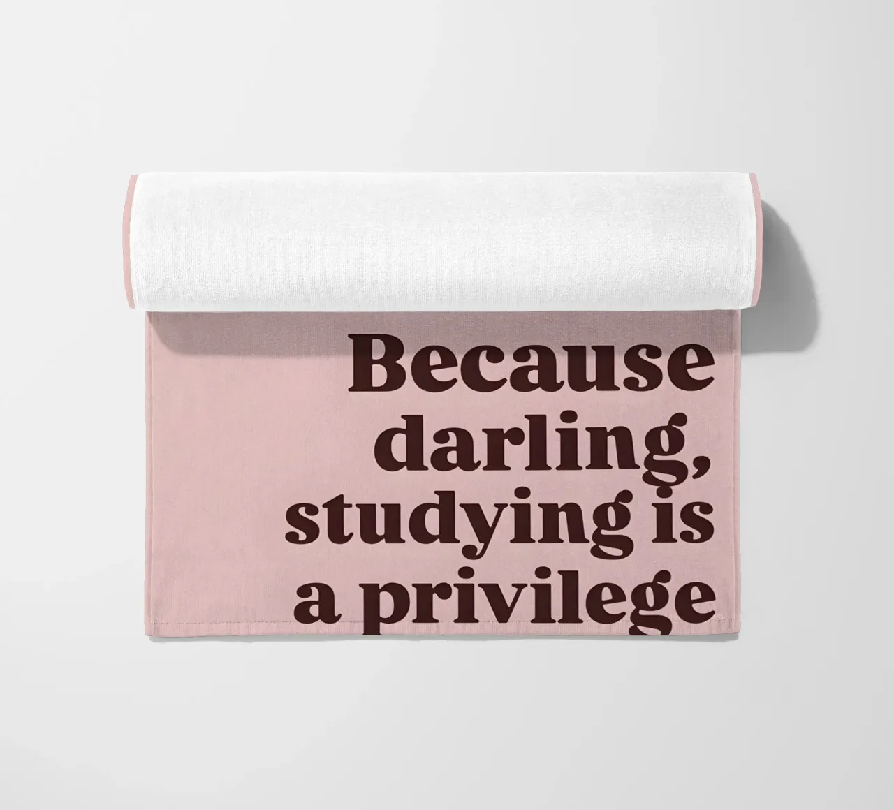 Because darling, studying iş a privilege telo mare da Type & Tape